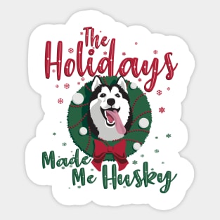 The Holidays Made me Husky Christmas Dog Sticker